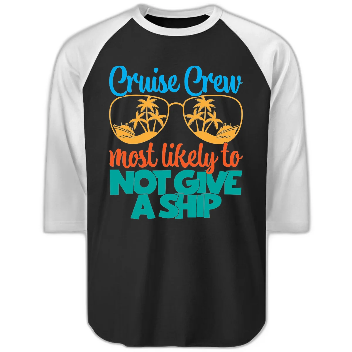 Cruise Crew What Likely To Not Give A Ship Raglan 3/4 in Black White