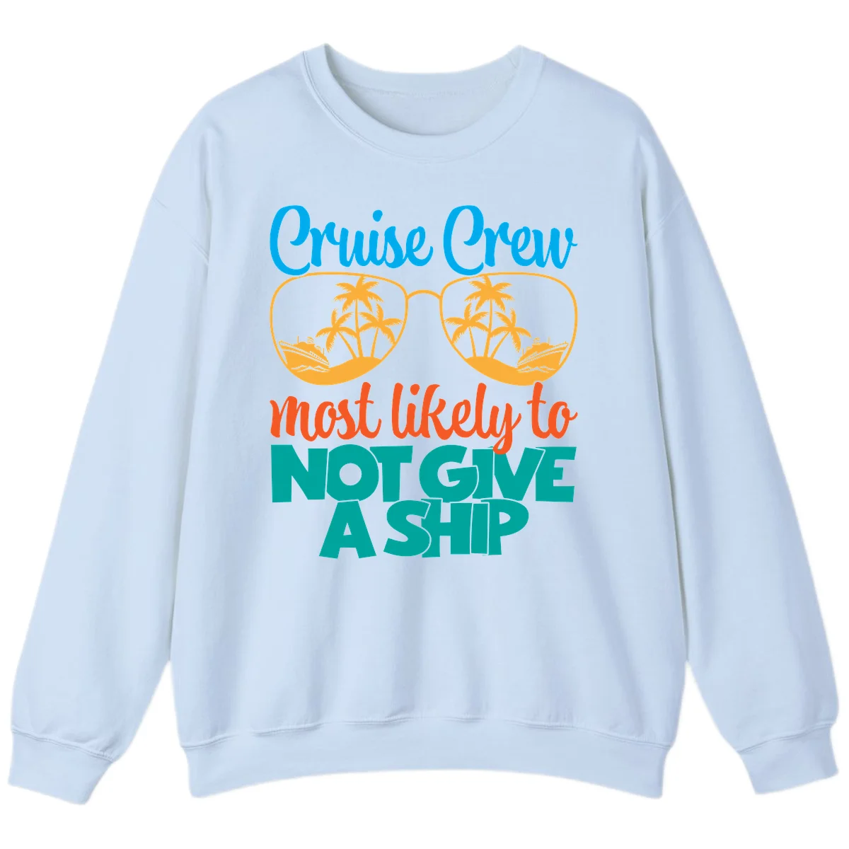 Cruise Crew What Likely To Not Give A Ship Sweatshirt in Light Blue