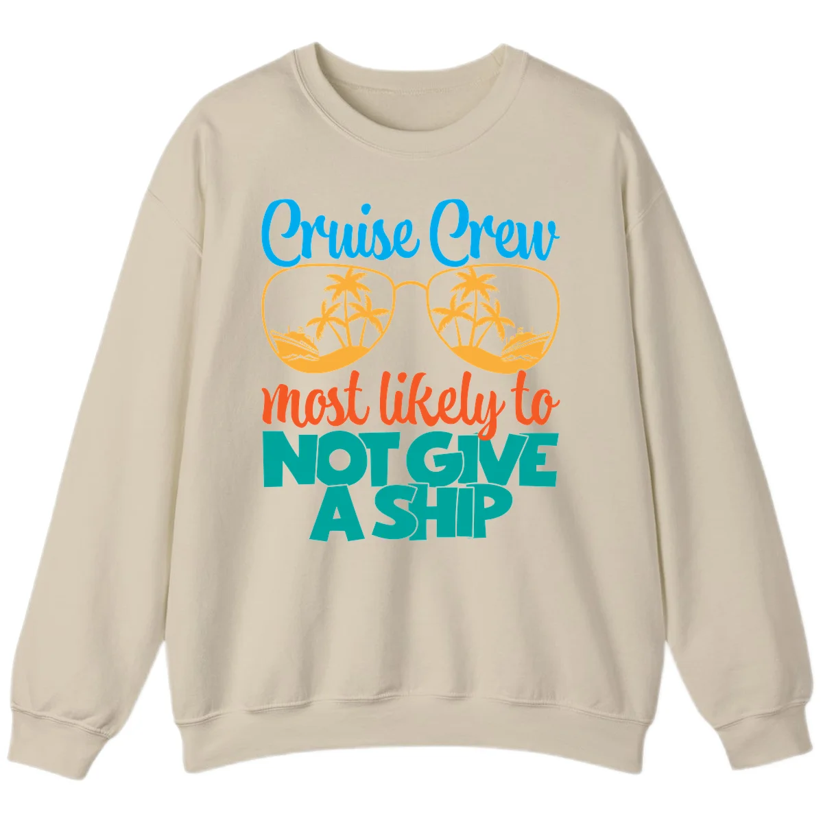 Cruise Crew What Likely To Not Give A Ship Sweatshirt in Sand