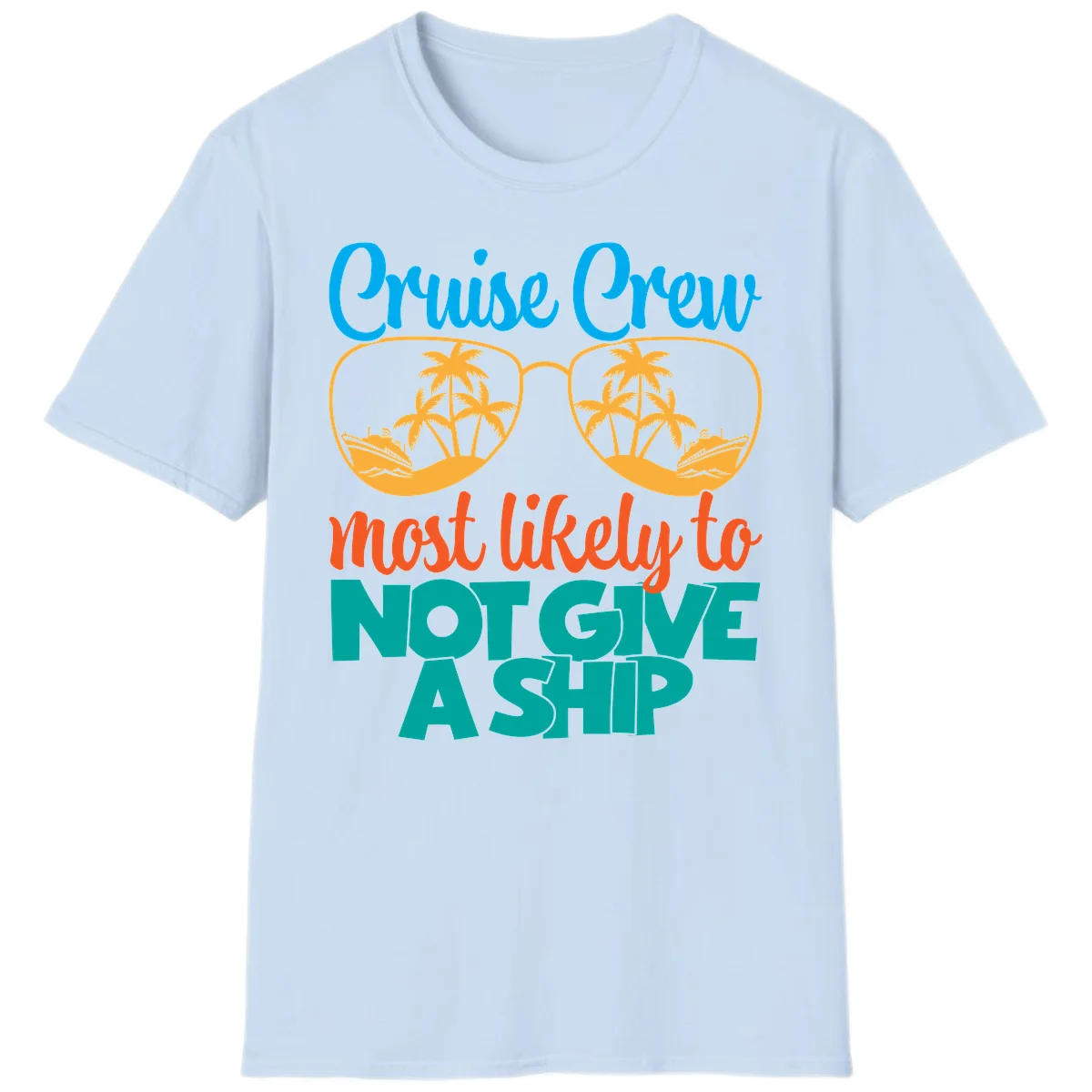 Cruise Crew What Likely To Not Give A Ship T-Shirt in Light Blue