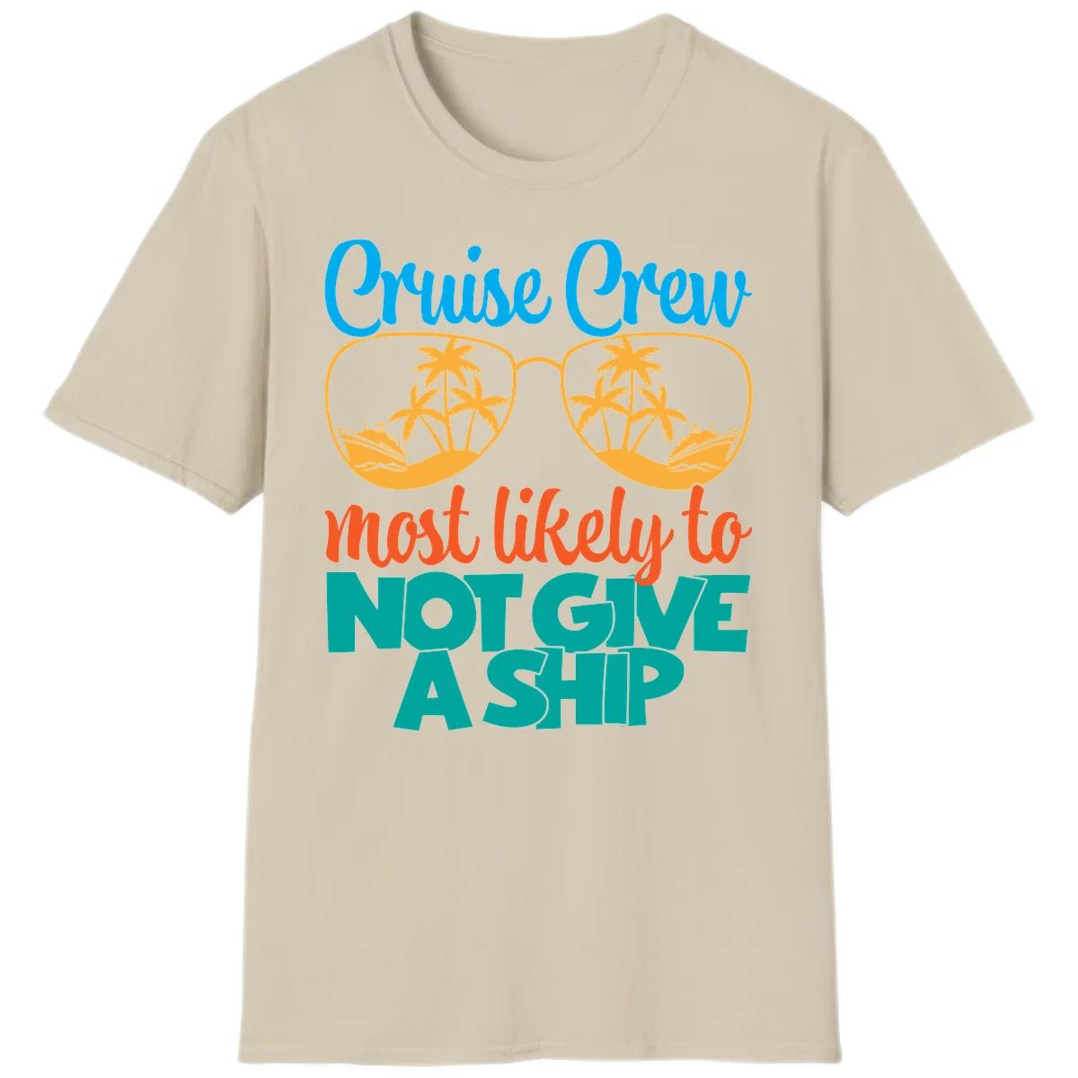 Cruise Crew What Likely To Not Give A Ship T-Shirt in Sand