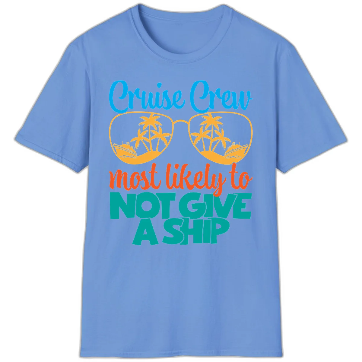 Cruise Crew What Likely To Not Give A Ship T-Shirt in Carolina Blue