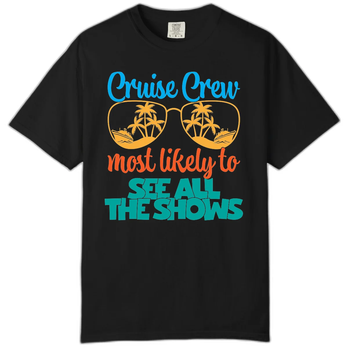 Cruise Crew Most Likely To See All The Shows Comfort Color in Black