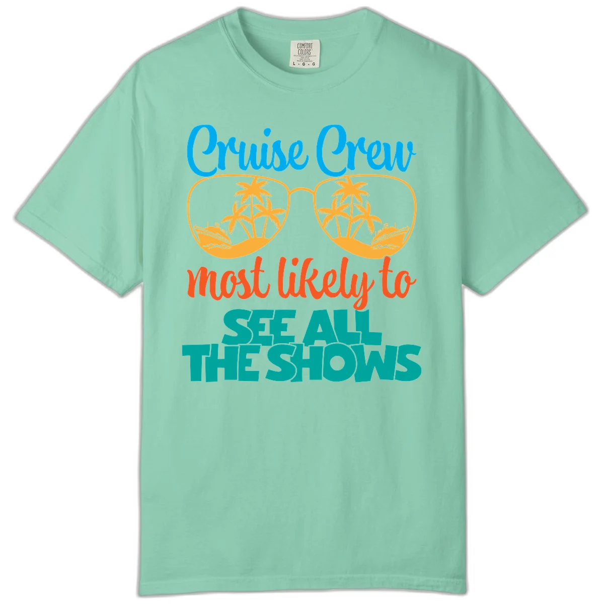 Cruise Crew Most Likely To See All The Shows Comfort Color in Island Reef