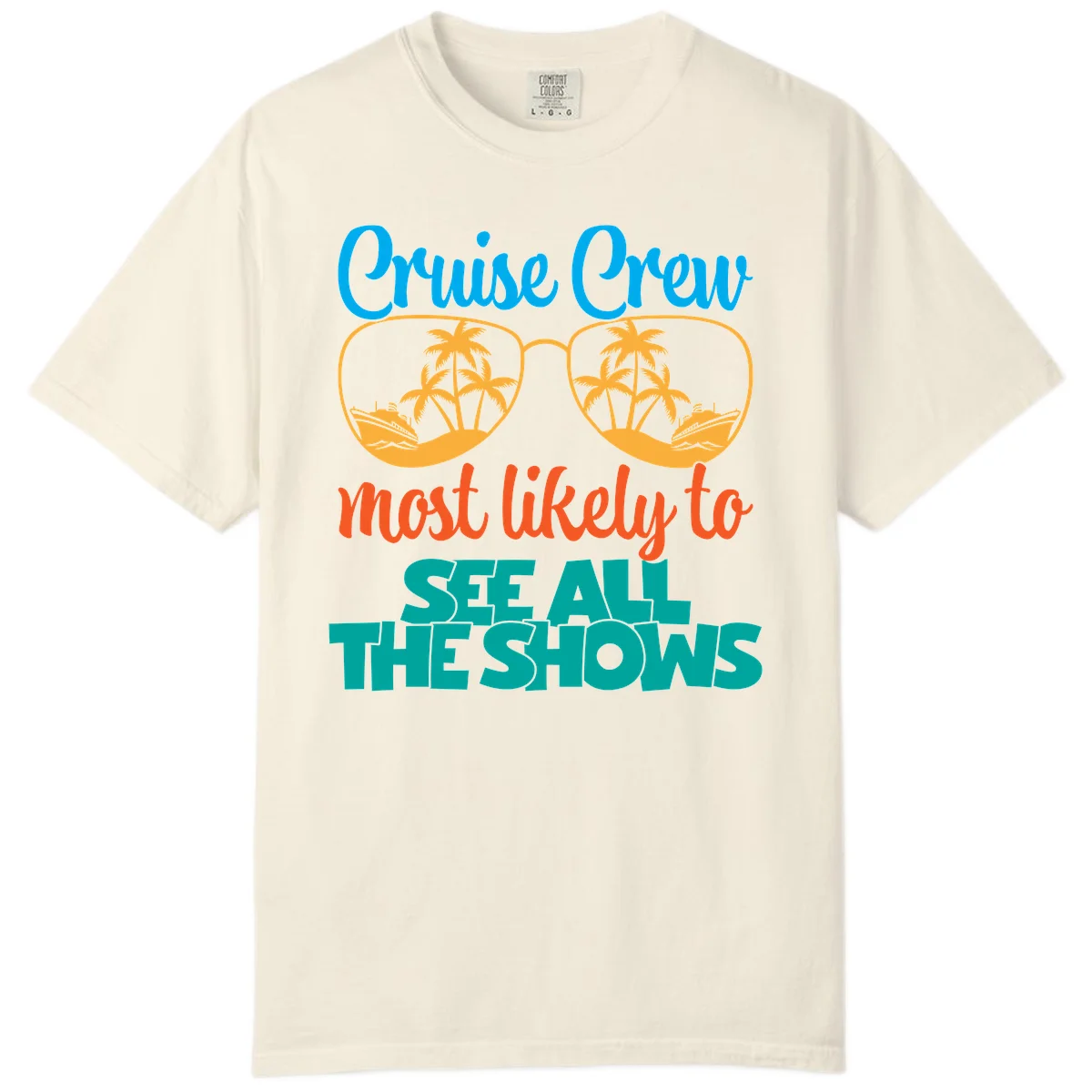 Cruise Crew Most Likely To See All The Shows Comfort Color in Ivory