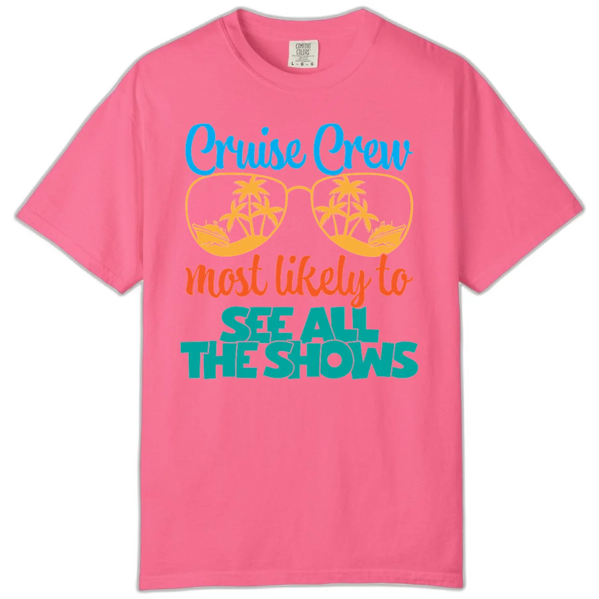 Cruise Crew Most Likely To See All The Shows Comfort Color in Crunchberry
