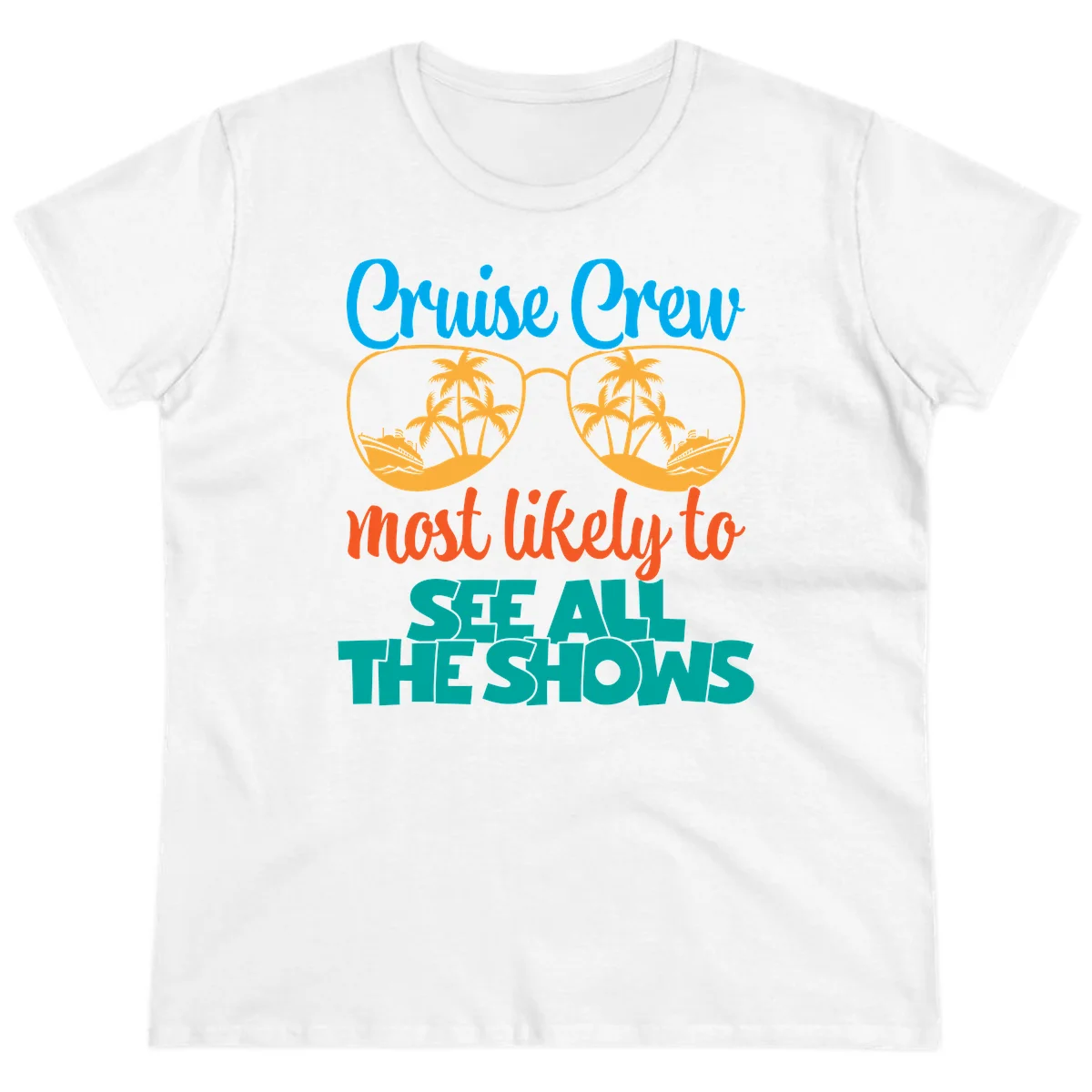Cruise Crew Most Likely To See All The Shows Ladies Tee in White