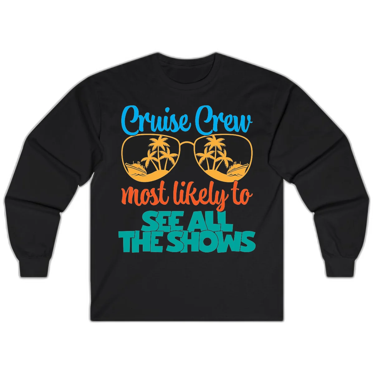 Cruise Crew Most Likely To See All The Shows Long Sleeve in Black