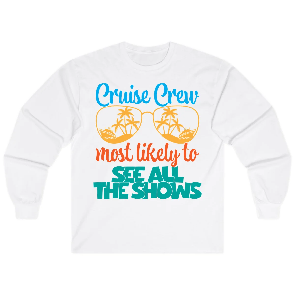 Cruise Crew Most Likely To See All The Shows Long Sleeve in White