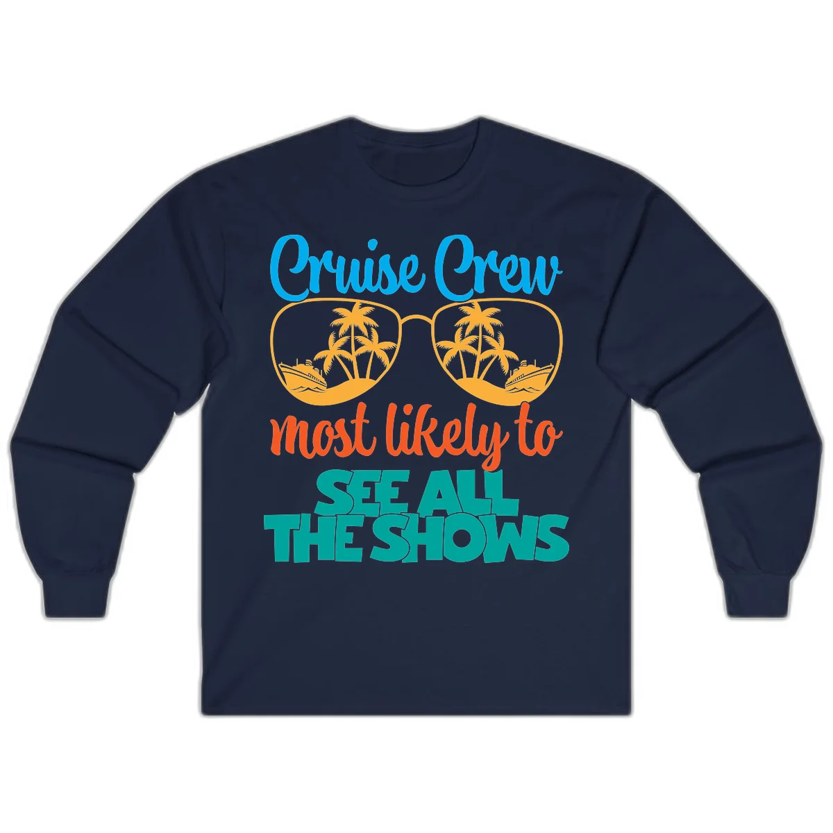 Cruise Crew Most Likely To See All The Shows Long Sleeve in Navy