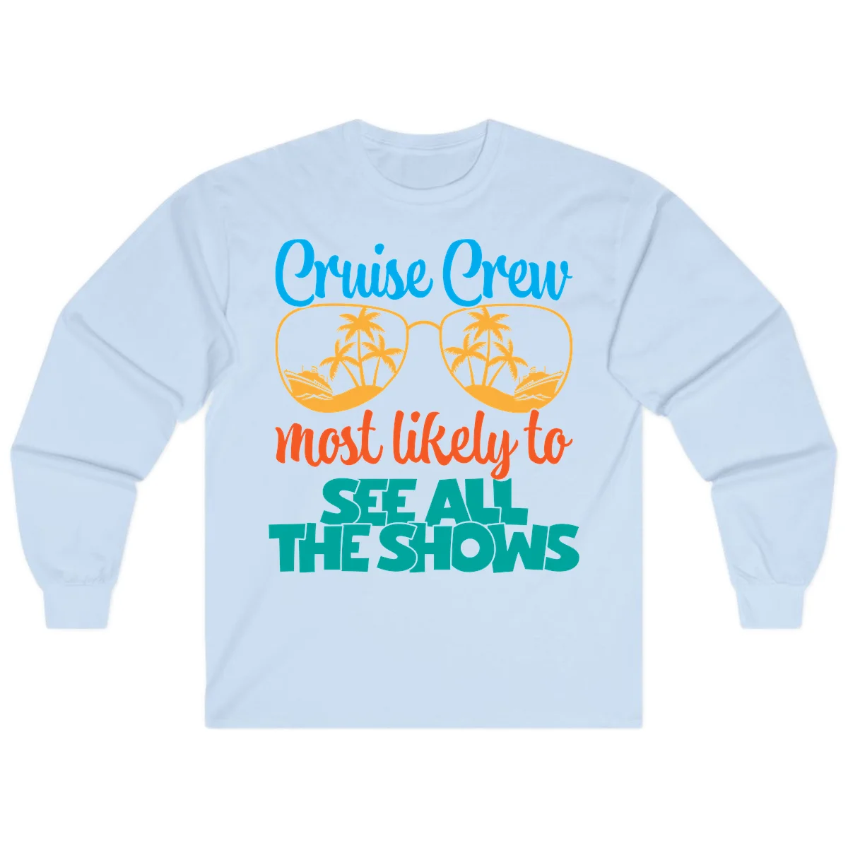 Cruise Crew Most Likely To See All The Shows Long Sleeve in Light Blue