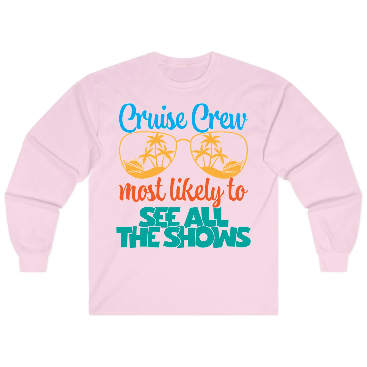 Cruise Crew Most Likely To See All The Shows Long Sleeve in Light Pink