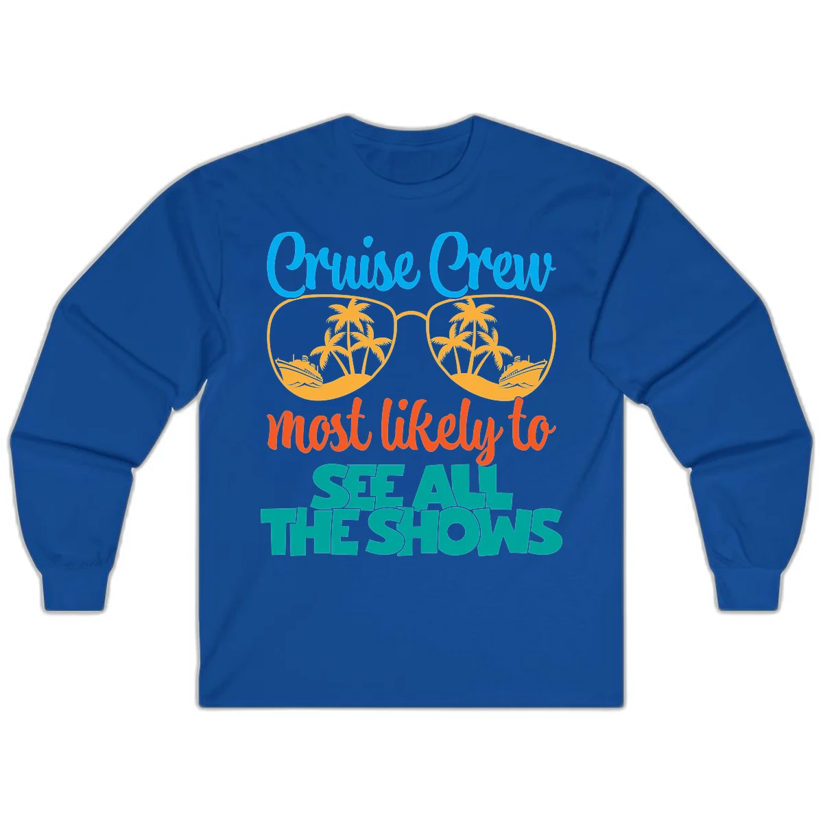 Cruise Crew Most Likely To See All The Shows Long Sleeve in Royal