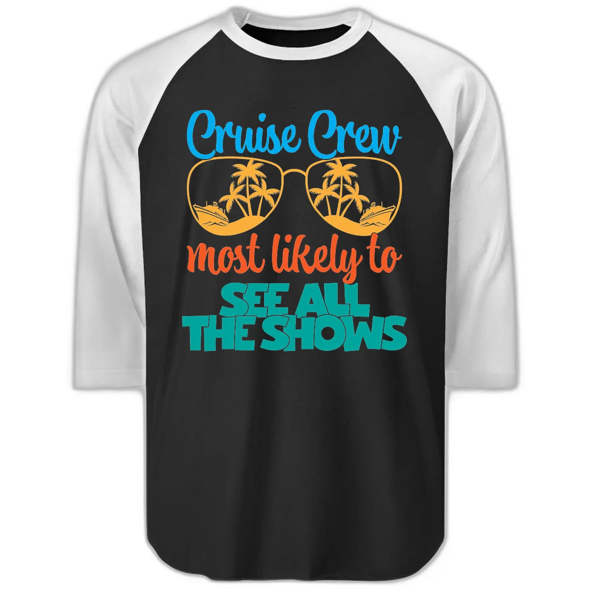 Cruise Crew Most Likely To See All The Shows Raglan 3/4 in Black White