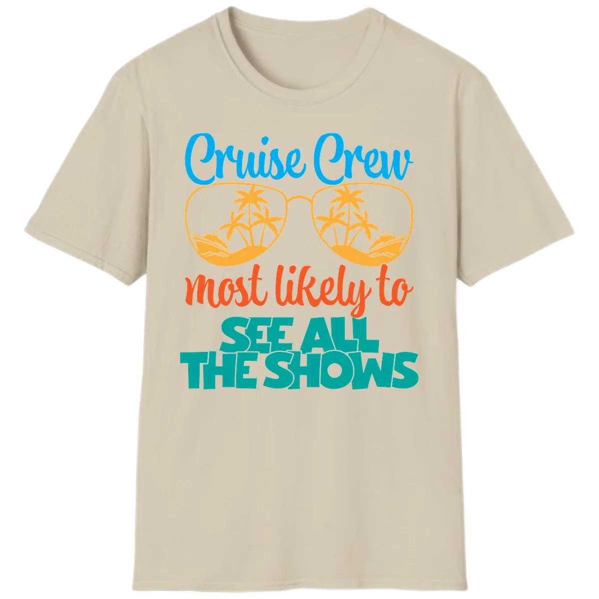 Cruise Crew Most Likely To See All The Shows T-Shirt in Sand