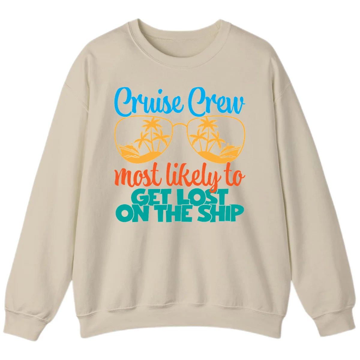 Cruise Crew Most Likely To Get Lost On The Ship Sweatshirt in Sand
