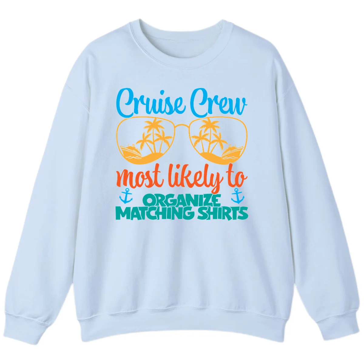 Cruise Crew Most Likely To Organize Matching Shirts Sweatshirt in Light Blue