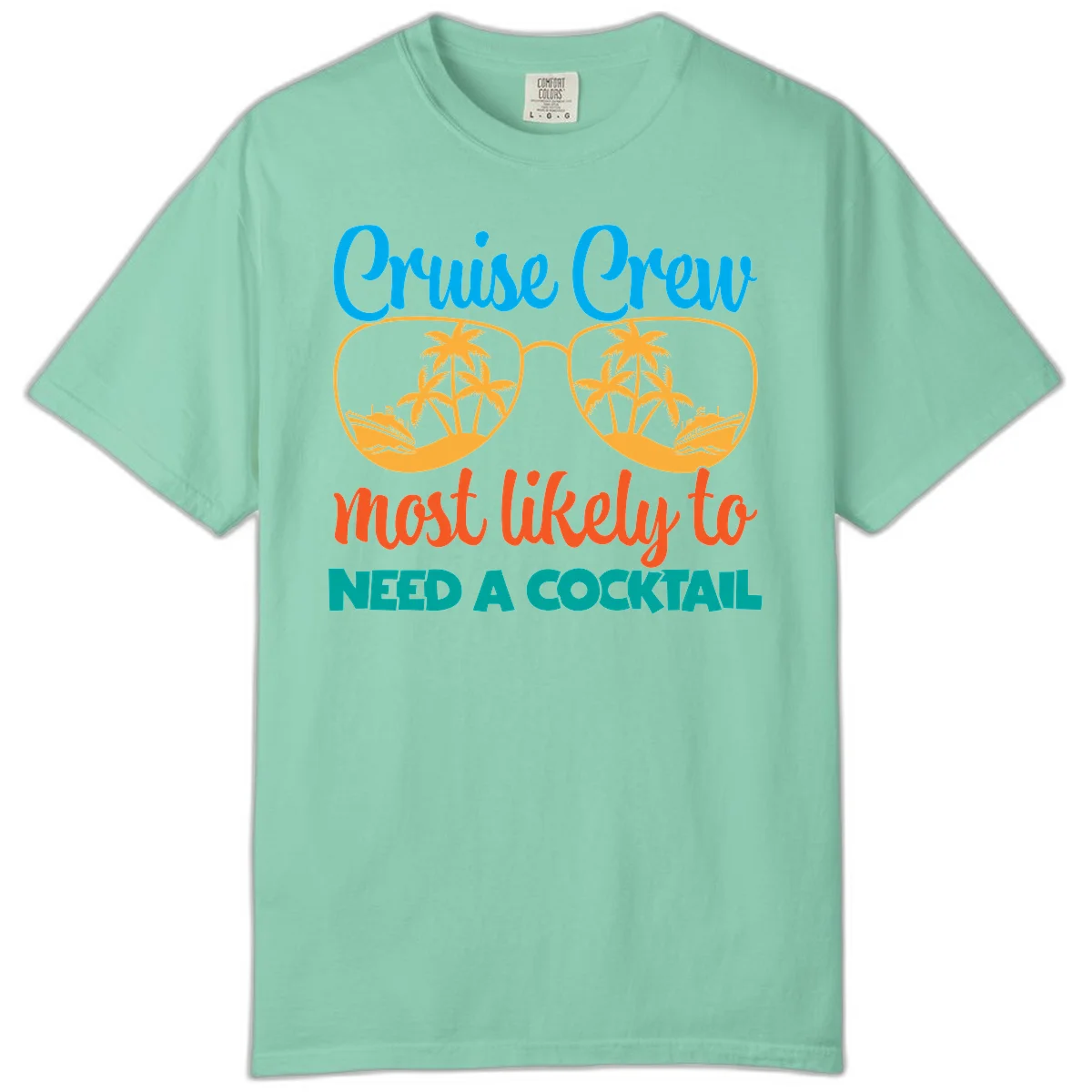Cruise Crew Most Likely To Need A Cocktail Comfort Color in Island Reef