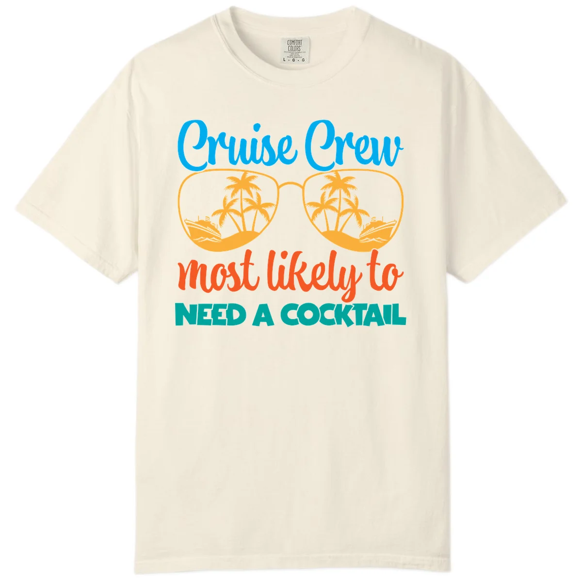 Cruise Crew Most Likely To Need A Cocktail Comfort Color in Ivory