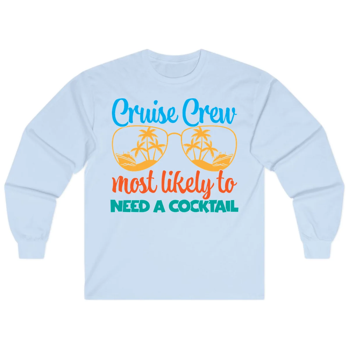 Cruise Crew Most Likely To Need A Cocktail Long Sleeve in Light Blue