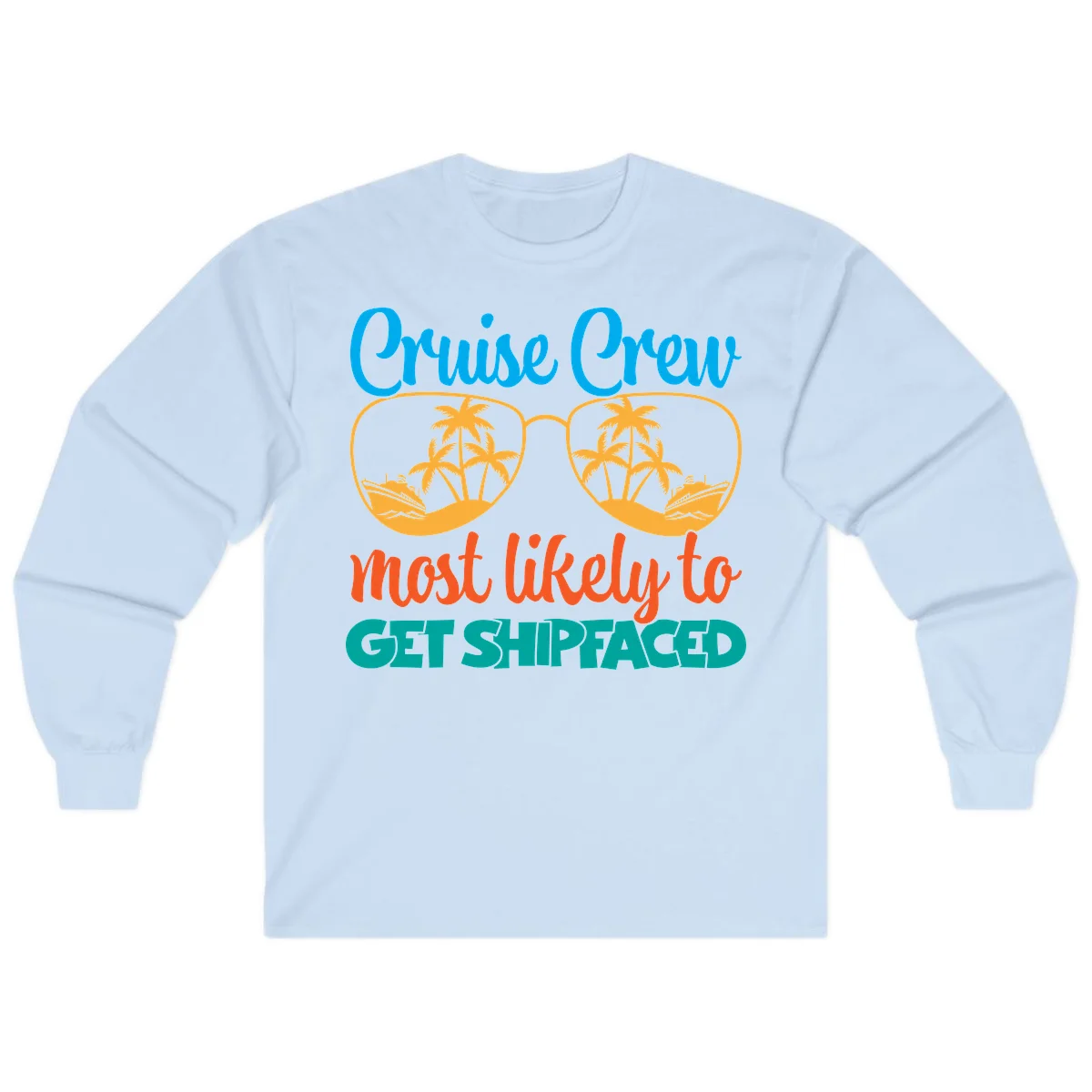 Cruise Crew Most Likely To Get Shipfaced Long Sleeve in Light Blue