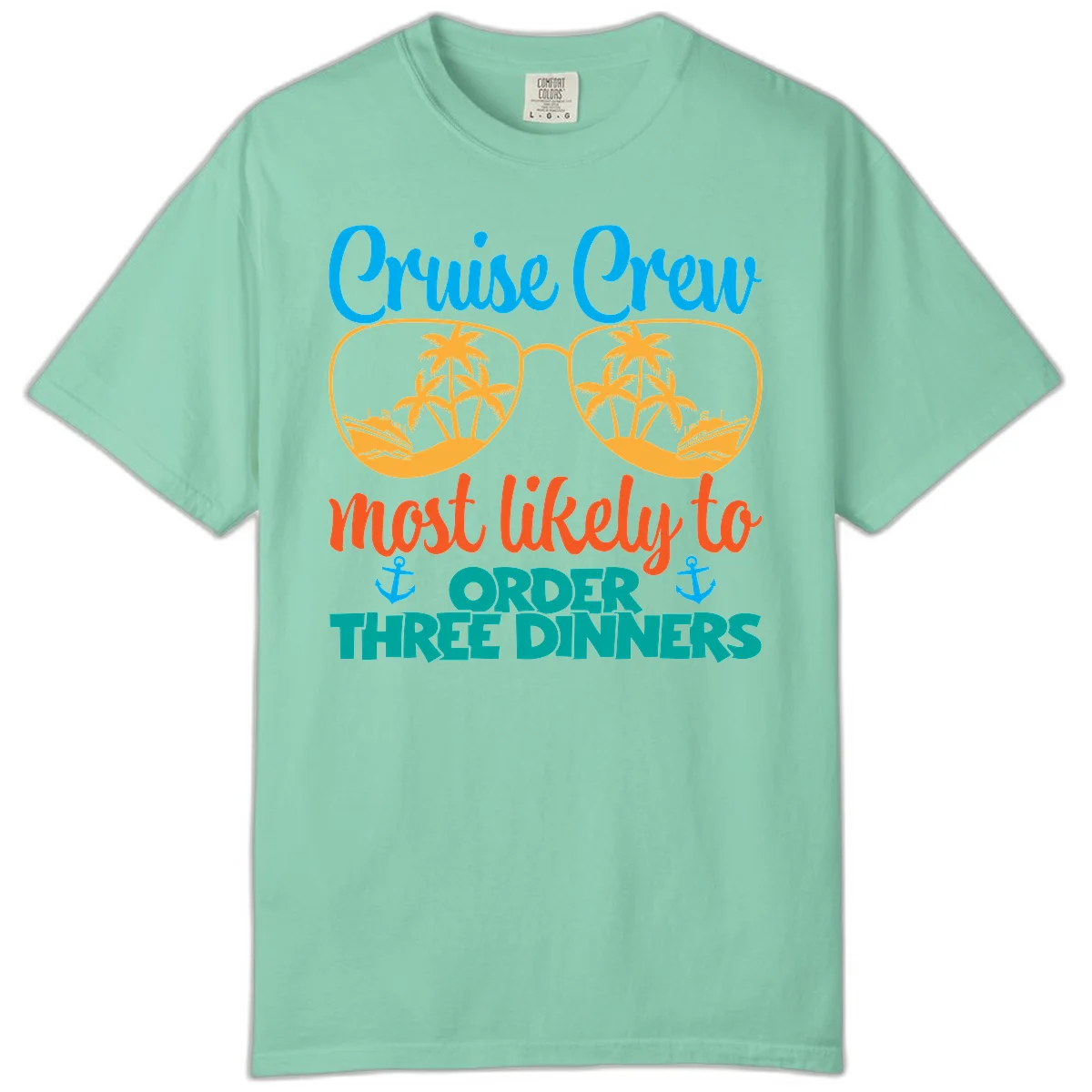 Cruise Crew Most Likely To Order Three Dinners Comfort Color in Island Reef