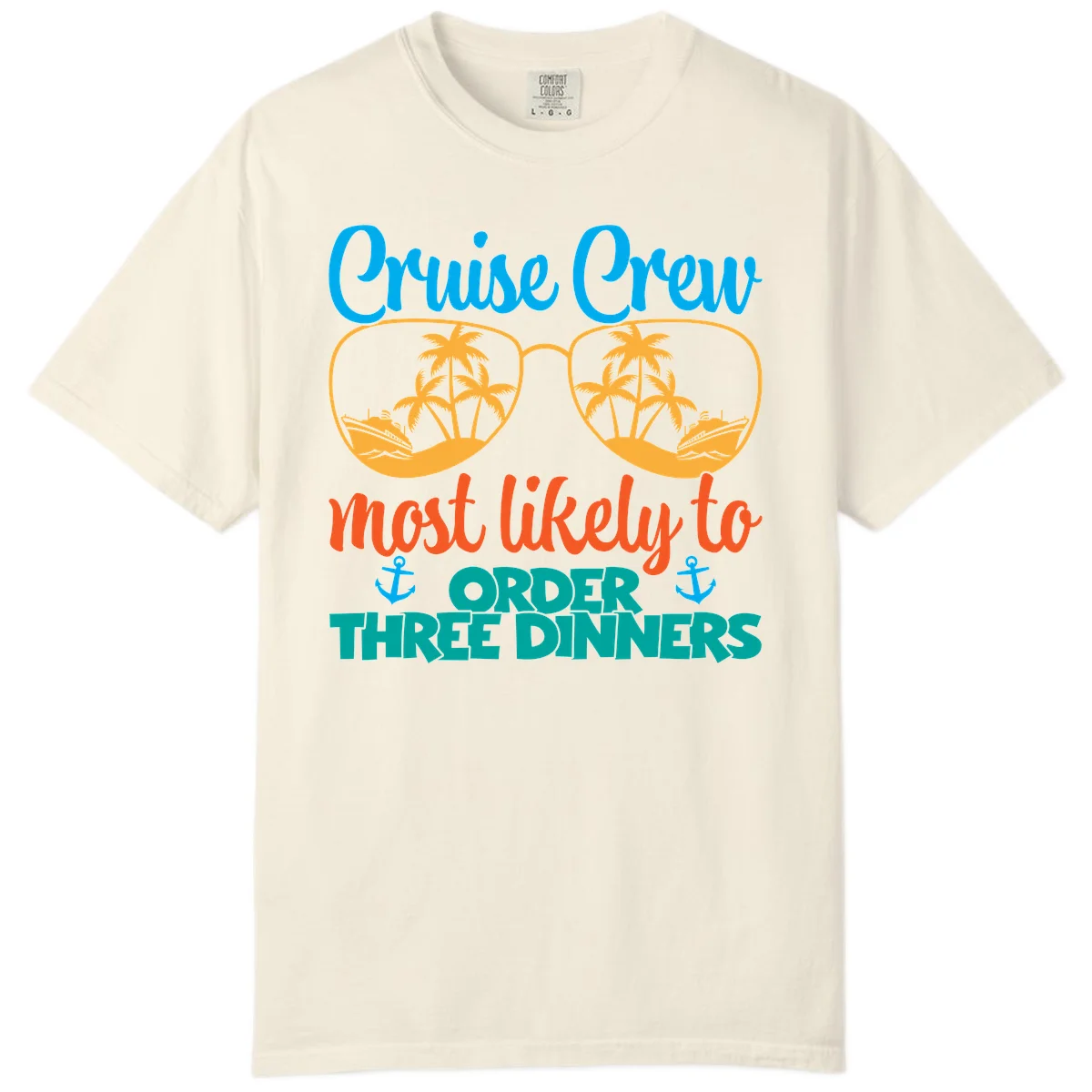 Cruise Crew Most Likely To Order Three Dinners Comfort Color in Ivory