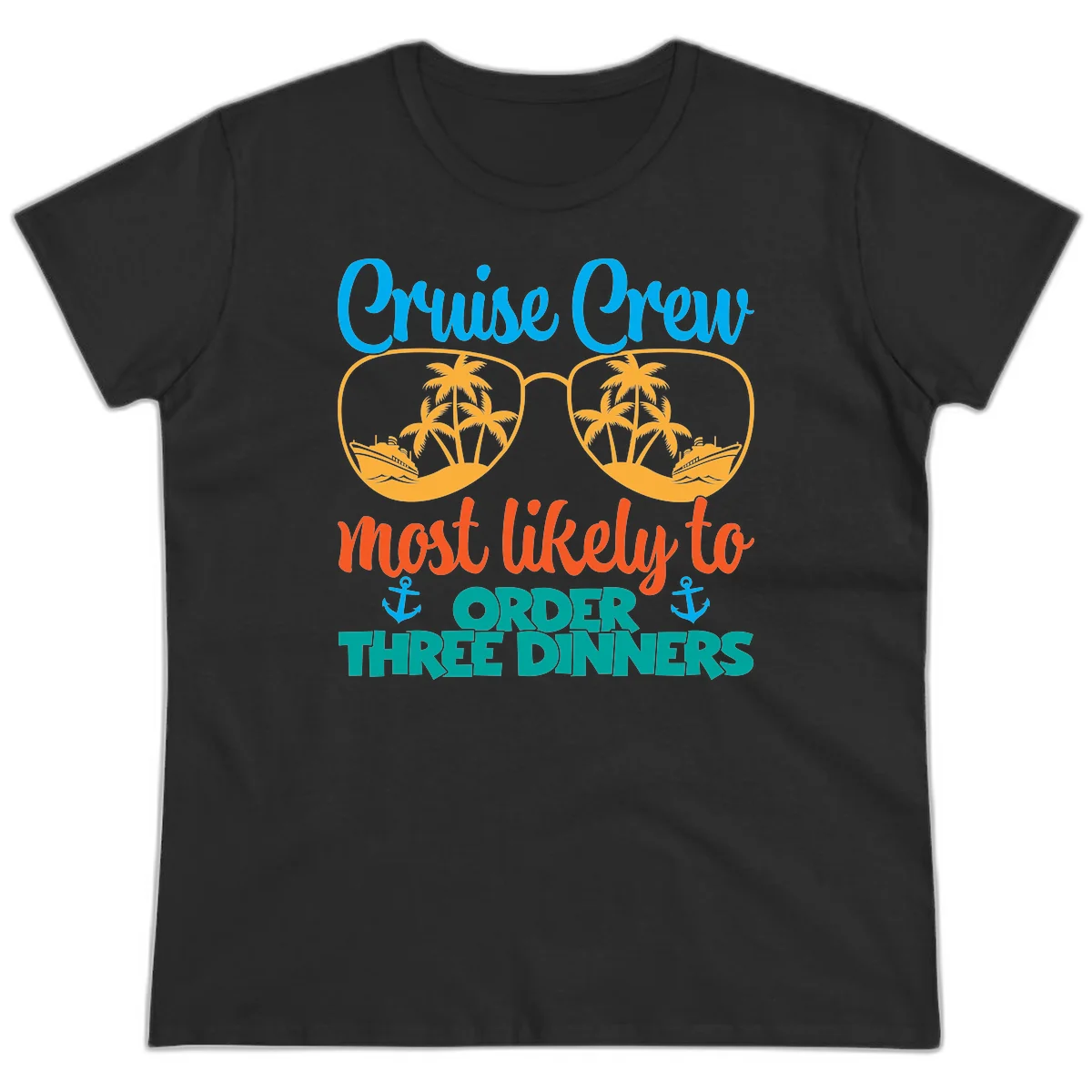 Cruise Crew Most Likely To Order Three Dinners Ladies Tee in Black