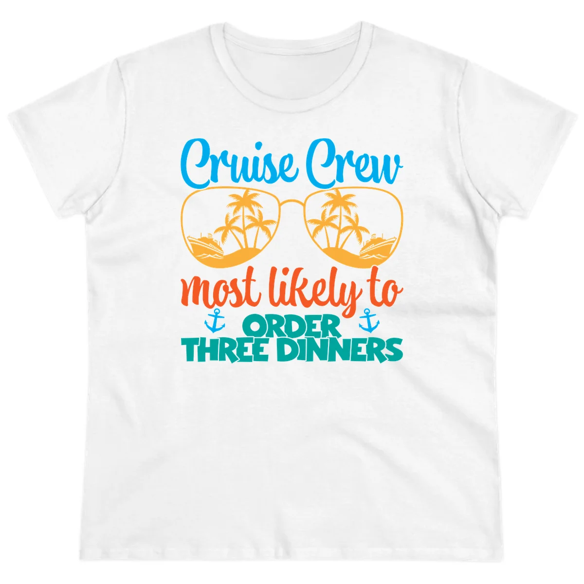 Cruise Crew Most Likely To Order Three Dinners Ladies Tee in White