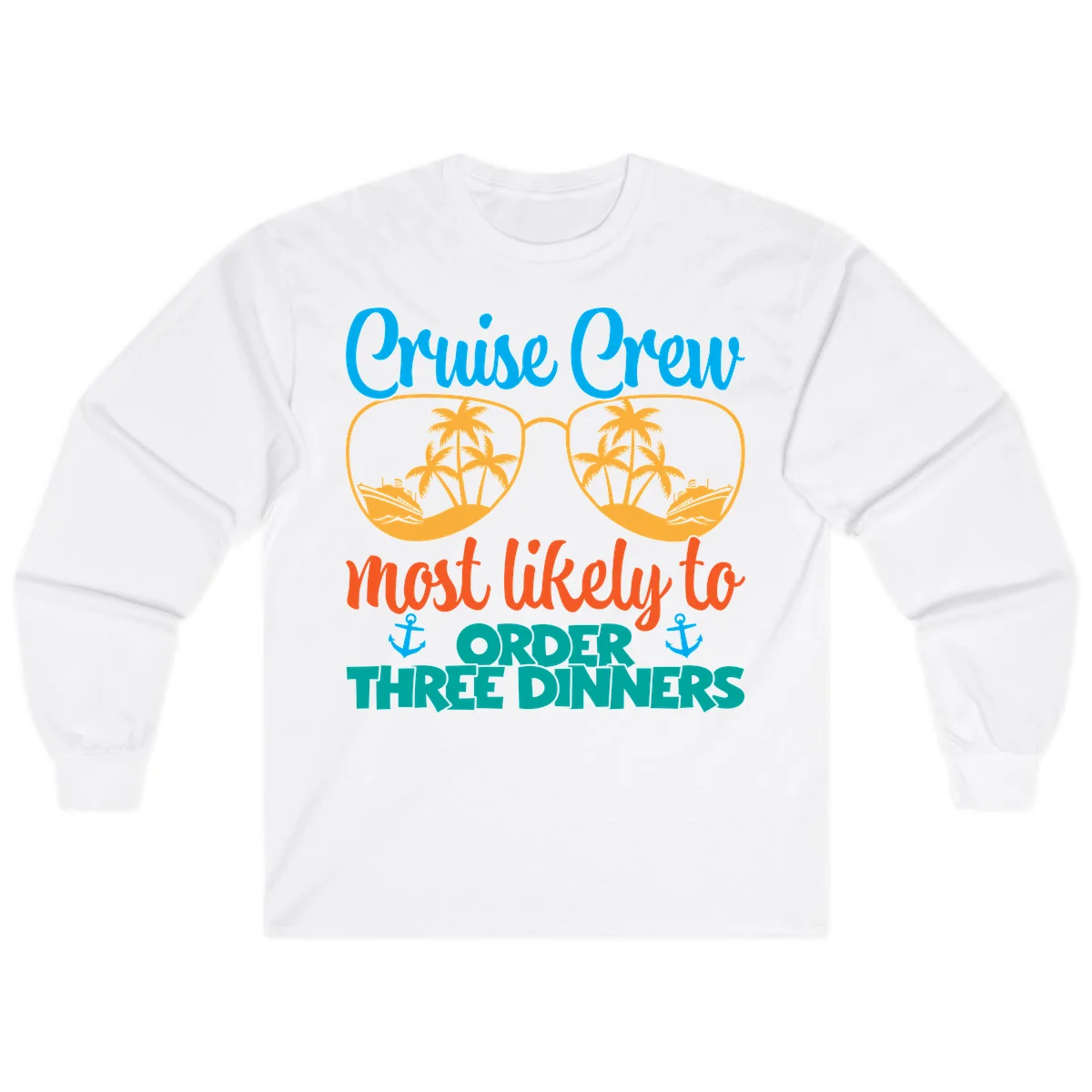 Cruise Crew Most Likely To Order Three Dinners Long Sleeve in White