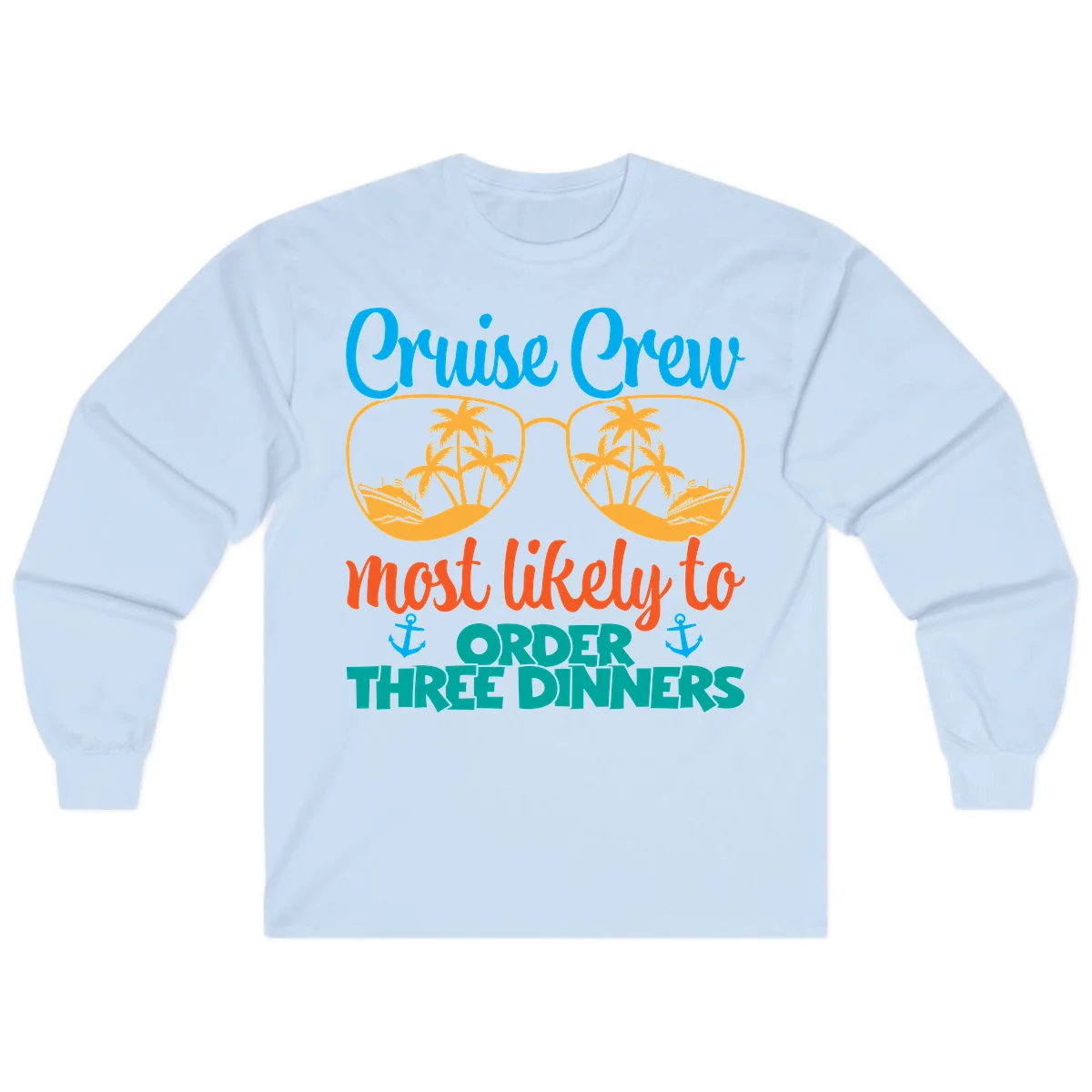 Cruise Crew Most Likely To Order Three Dinners Long Sleeve in Light Blue