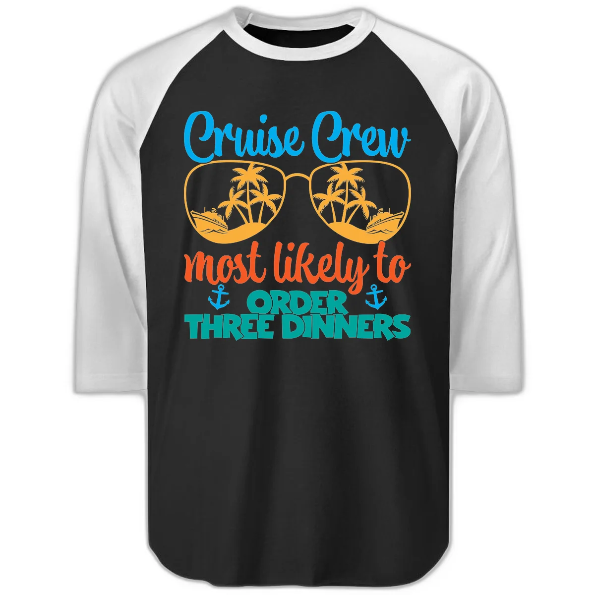 Cruise Crew Most Likely To Order Three Dinners Raglan 3/4 in Black White