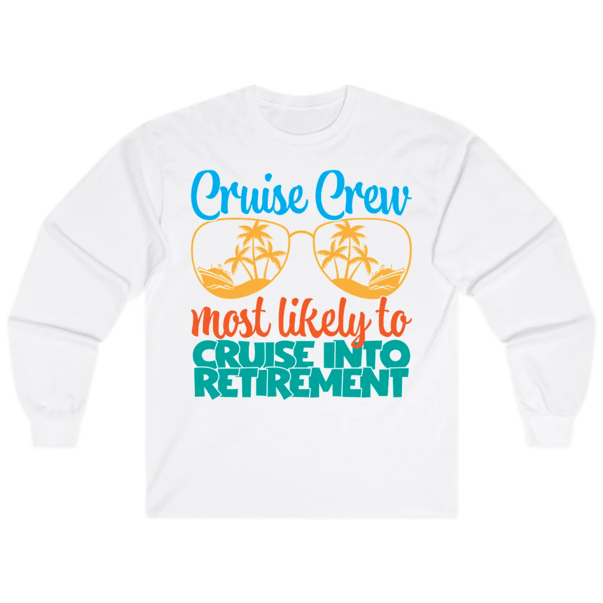 Cruise Crew Most Likely To Cruise Into Retirement Long Sleeve in White