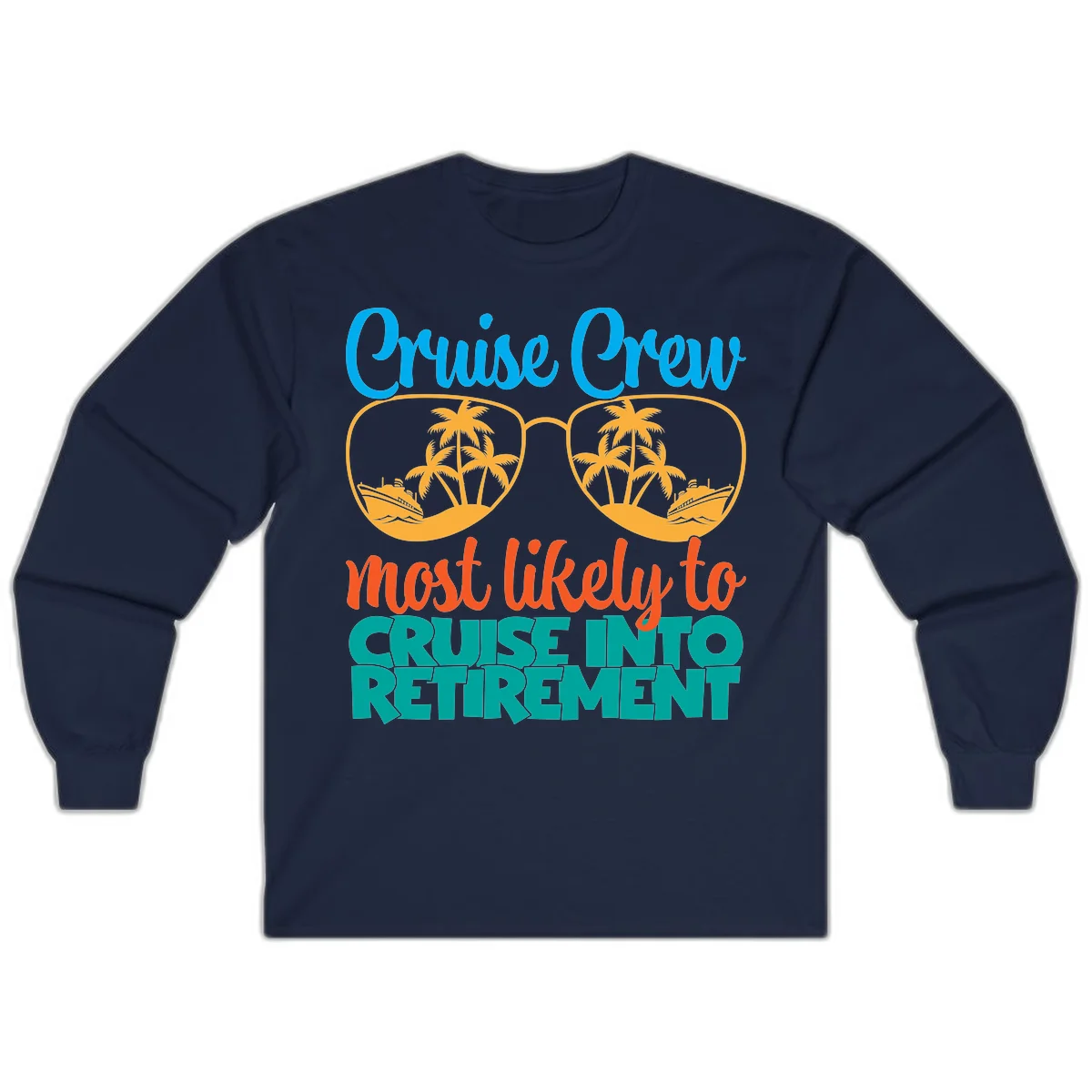 Cruise Crew Most Likely To Cruise Into Retirement Long Sleeve in Navy