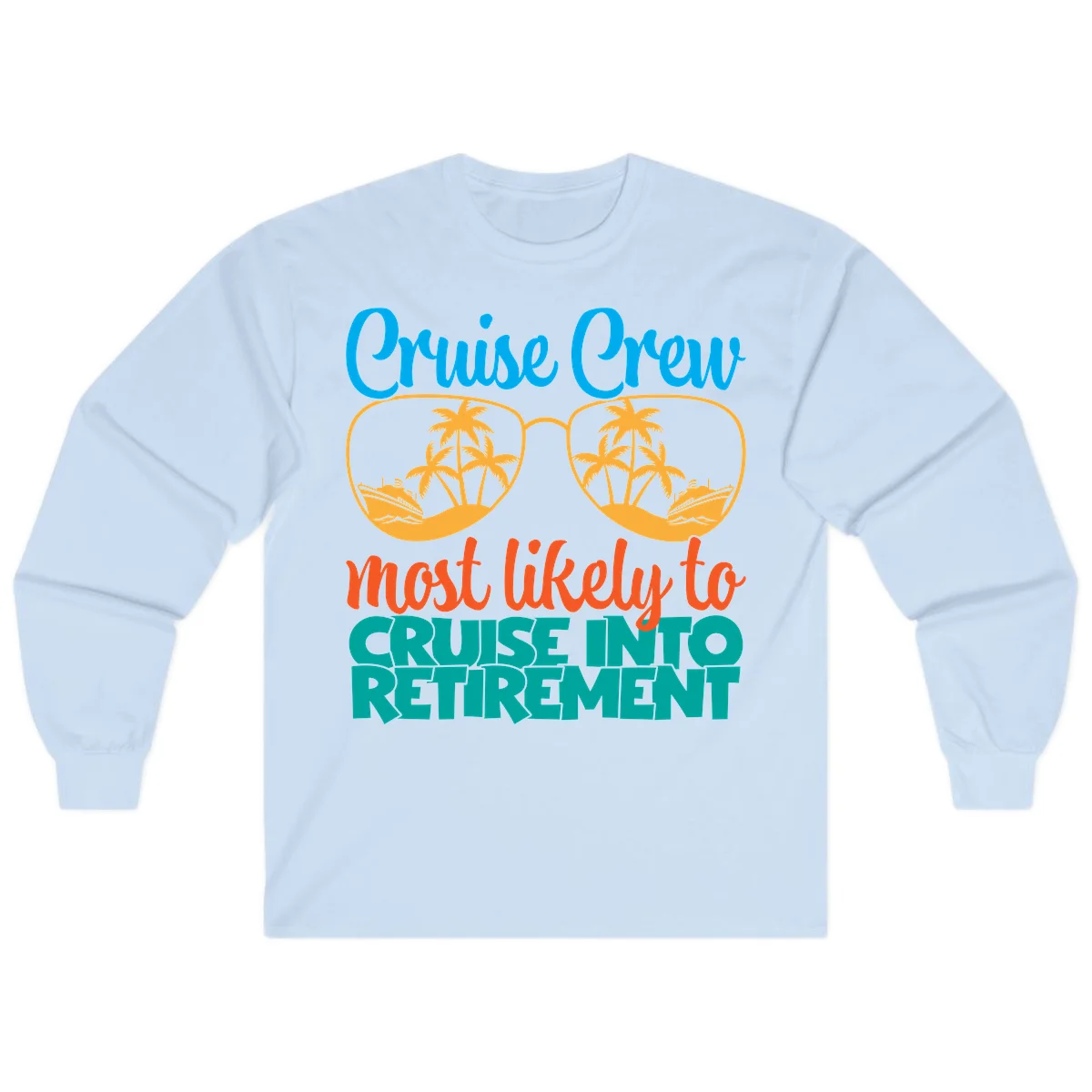 Cruise Crew Most Likely To Cruise Into Retirement Long Sleeve in Light Blue