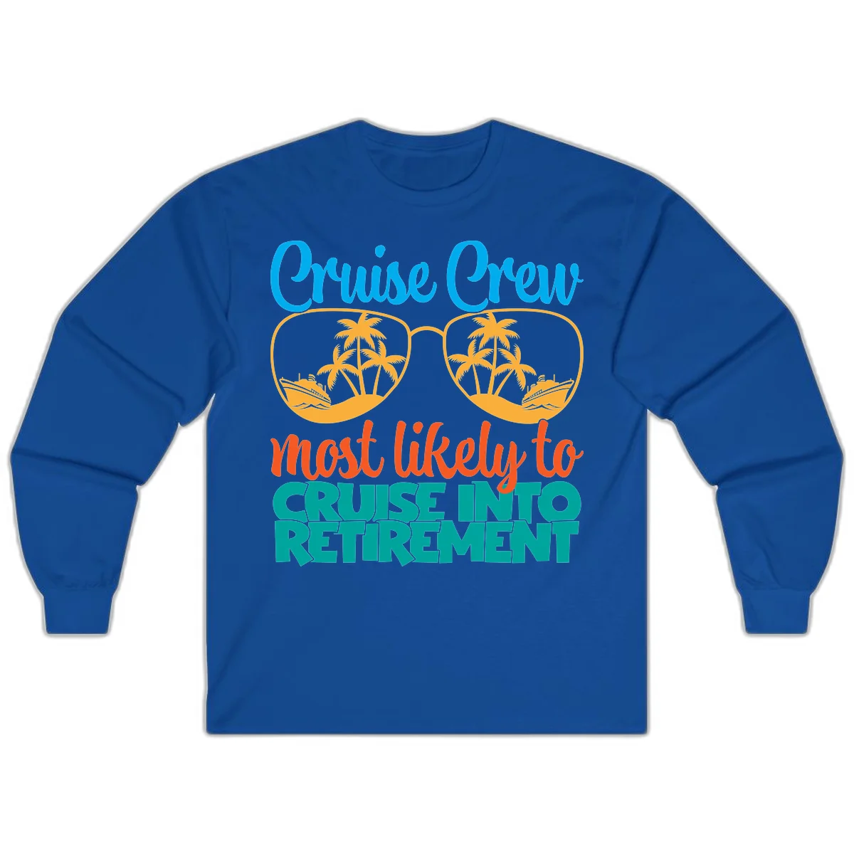 Cruise Crew Most Likely To Cruise Into Retirement Long Sleeve in Royal