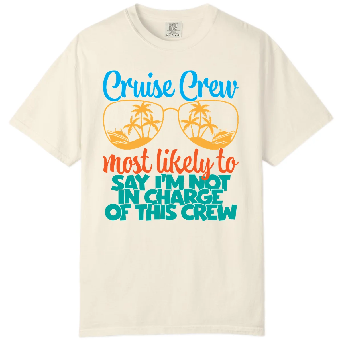 Cruise Crew Most Likely to Say I'm Not in Charge Comfort Color in Ivory