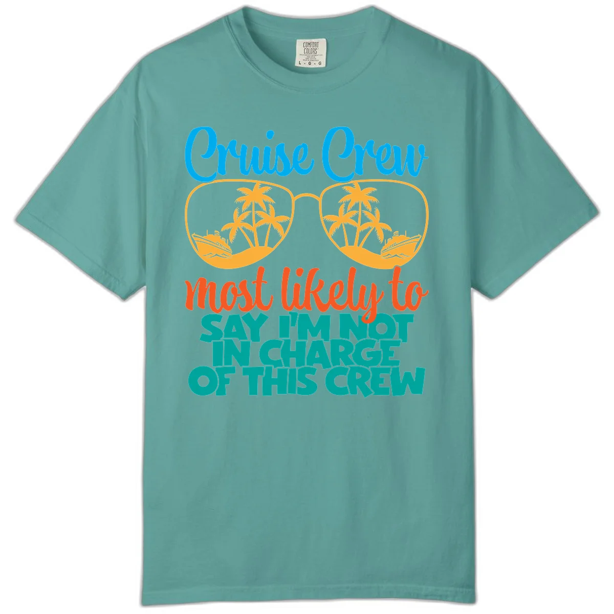 Cruise Crew Most Likely to Say I'm Not in Charge Comfort Color in Seafoam