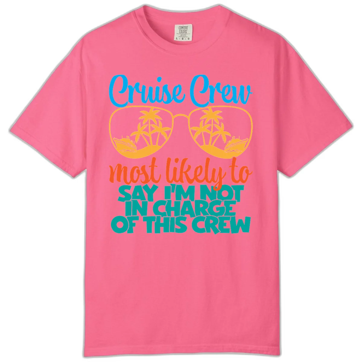 Cruise Crew Most Likely to Say I'm Not in Charge Comfort Color in Crunchberry
