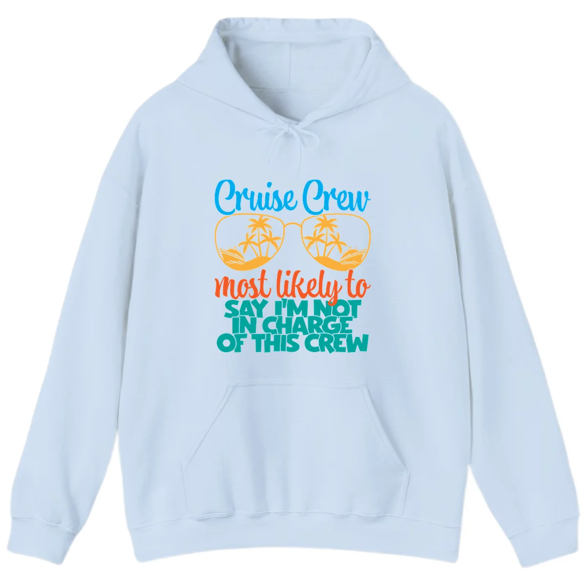 Cruise Crew Most Likely to Say I'm Not in Charge Hoodie in Light Blue