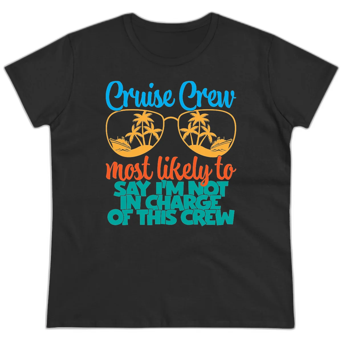 Cruise Crew Most Likely to Say I'm Not in Charge Ladies Tee in Black