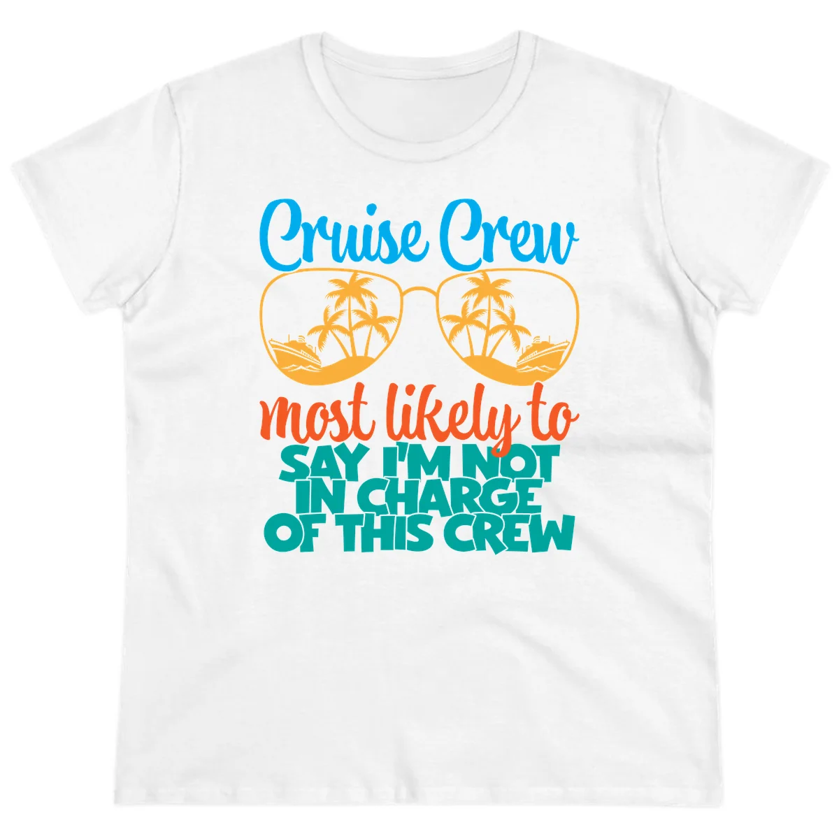 Cruise Crew Most Likely to Say I'm Not in Charge Ladies Tee in White