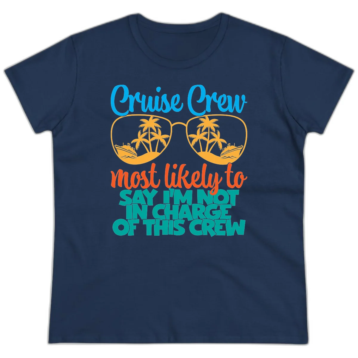 Cruise Crew Most Likely to Say I'm Not in Charge Ladies Tee in Navy