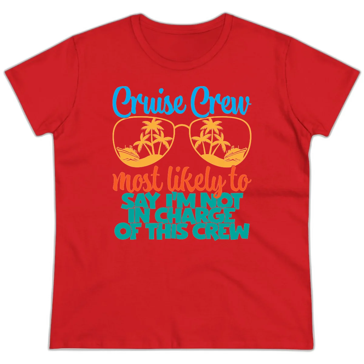 Cruise Crew Most Likely to Say I'm Not in Charge Ladies Tee in Red