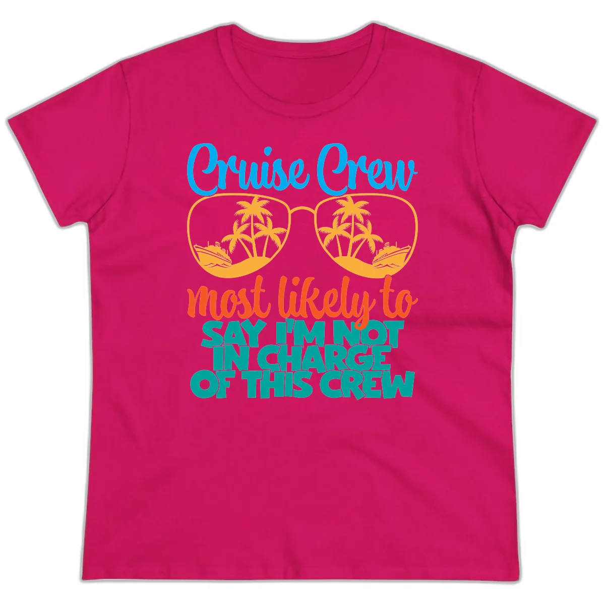 Cruise Crew Most Likely to Say I'm Not in Charge Ladies Tee in Heliconia