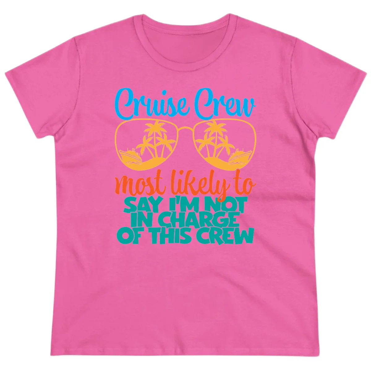 Cruise Crew Most Likely to Say I'm Not in Charge Ladies Tee in Azalea