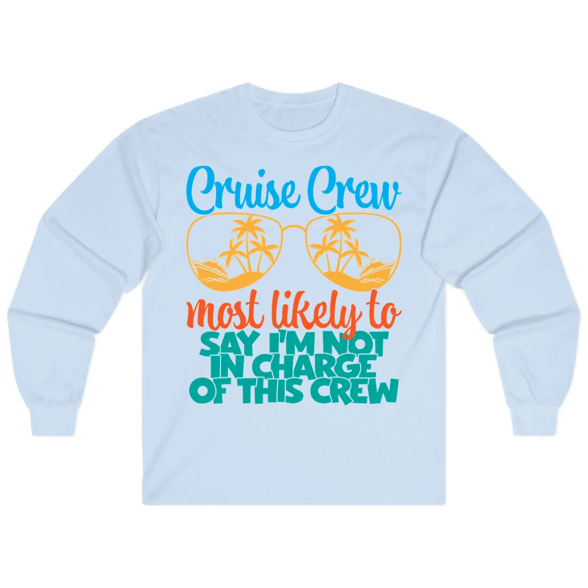 Cruise Crew Most Likely to Say I'm Not in Charge Long Sleeve in Light Blue