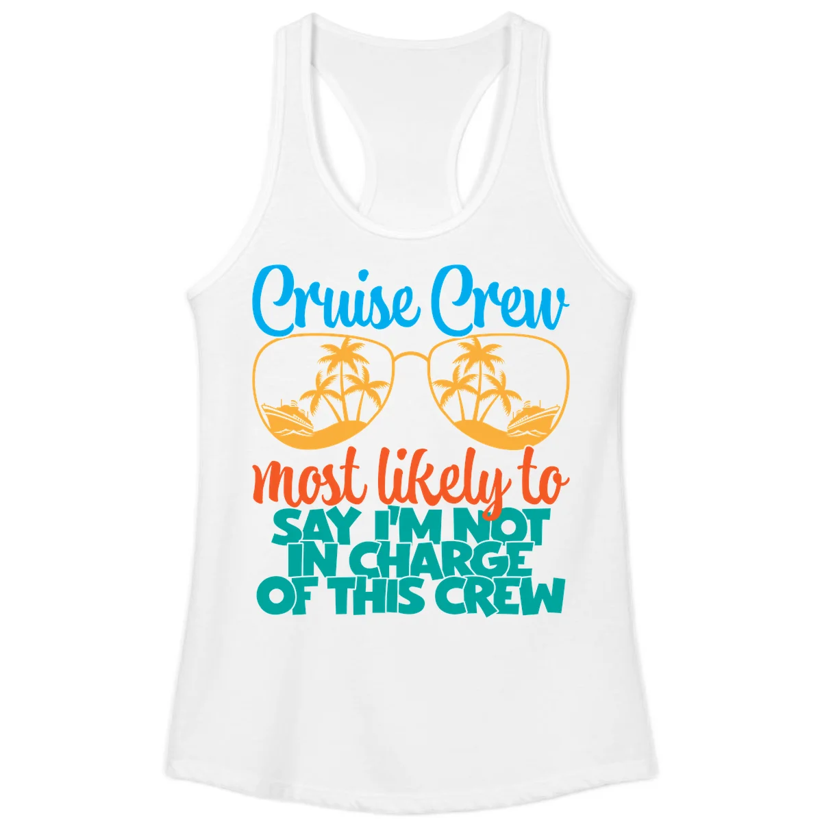 Cruise Crew Most Likely to Say I'm Not in Charge Ladies Tank in White