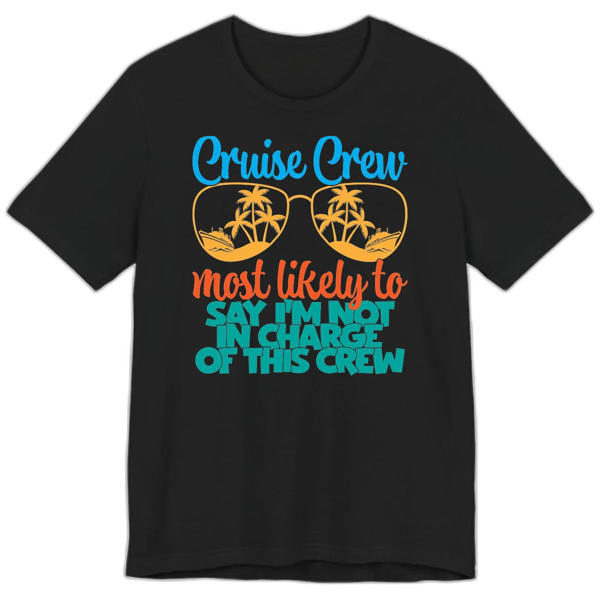 Cruise Crew Most Likely to Say I'm Not in Charge Premium T-Shirt in Black