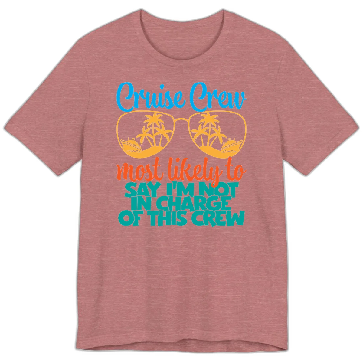 Cruise Crew Most Likely to Say I'm Not in Charge Premium T-Shirt in Heather Mauve